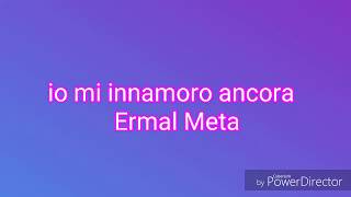 TESTO  io mi innamoro ancora Ermal Meta