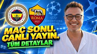FENERBAHÇE ROMA | MAÇ SONU DETAYLI ANALİZ VE YORUMLAR