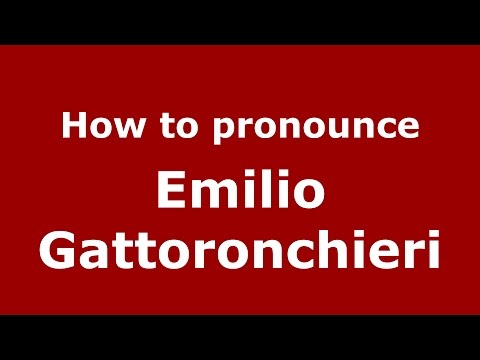 How to pronounce Emilio Gattoronchieri (Italian/Italy)  - PronounceNames.com