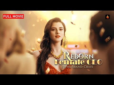 👑 Reborn Female CEO, Ex-husband Cries FULL MOVIE | Ex-Husband Cries in Regret 😭
