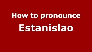 How to pronounce Estanislao