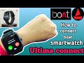 How to connect boat ultima connect smartwatch to phone ,whatsapp