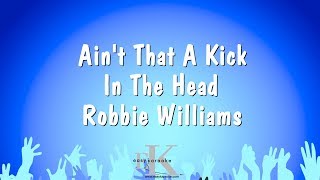 Ain&#39;t That A Kick In The Head - Robbie Williams (Karaoke Version)