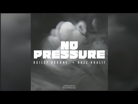 Bailey Browne × Kazz Khalif - NO PRESSURE (Prod. by Scott Whitman)