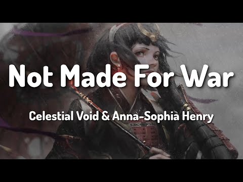 Celestial Void & Anna-Sophia Henry - Not Made For War (Lyrics)