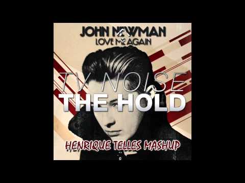 TV NOISE VS. JOHN NEWMAN - THE HOLD VS. LOVE ME AGAIN (HENRIQUE TELLES  MASHUP)
