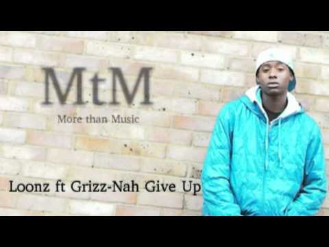 loonz Ft Grizz - Nah give up