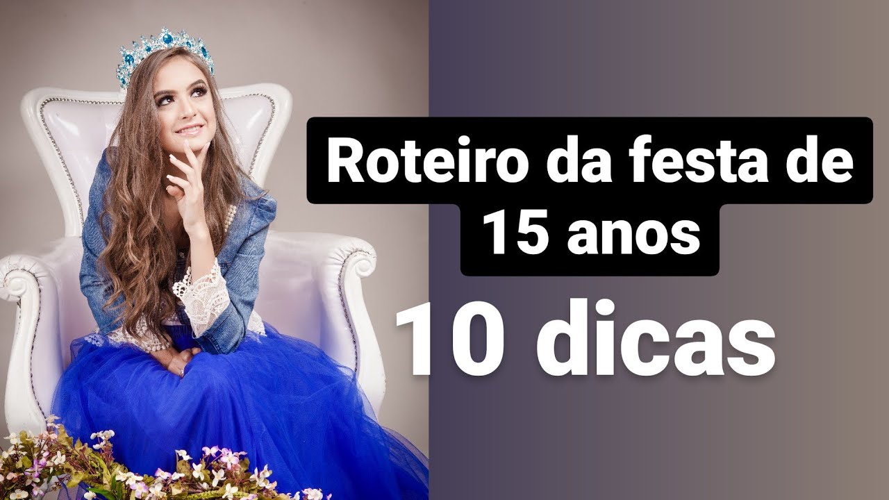 ROTEIRO E CERIMONIAL DO DIA DA FESTA DE 15 ANOS/ FESTA DE DEBUTANTE/ DICAS DE FESTA DE 15 ANOS