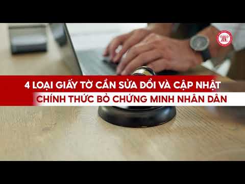 4 loại giấy tờ cần sửa đổi và cập nhật khi chính thức bỏ chứng minh nhân dân