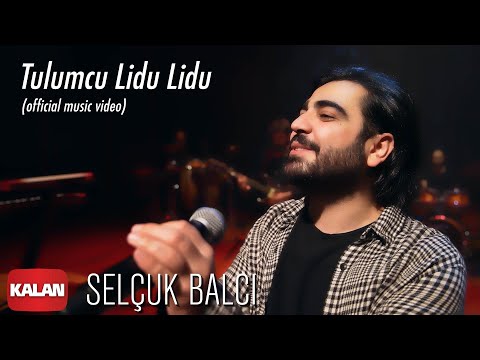 Selçuk Balcı - Tulumcu Lidu Lidu I Official Music Video © 2020 Kalan Müzik