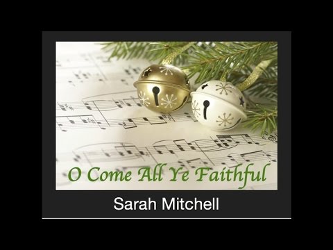 O Come All Ye Faithful - Sarah Mitchell