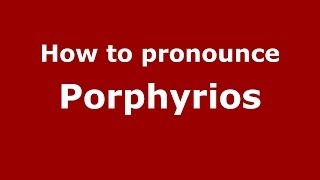 How to pronounce Porphyrios