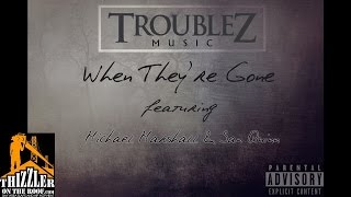 Troublez ft. Michael Marshall & San Quinn - When They're Gone [Thizzler.com]