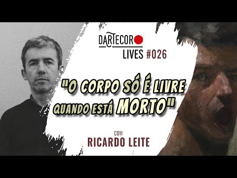 #026 Ricardo Leite | "O corpo só é livre quando está morto"