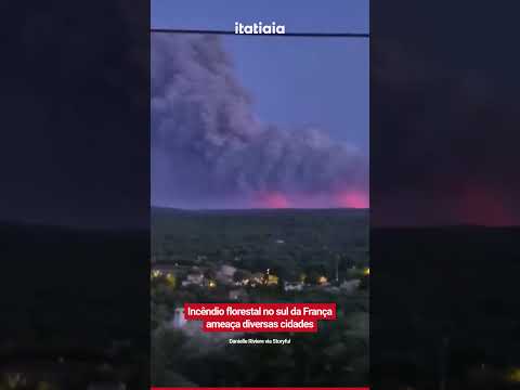 INCÊNDIO FLORESTAL NO SUL DA FRANÇA AMEAÇA DIVERSAS CIDADES