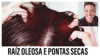 RAÍZ OLEOSA E PONTAS SECAS, O QUE FAZER