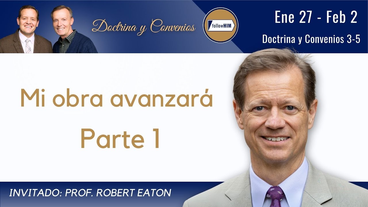 Doctrina y Convenios 3-5 Parte 1 • Dr. Robert Eaton • Ene 27 - Feb 2 • Ven, sígueme