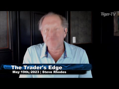May 19th, The Trader's Edge with Steve Rhodes on TFNN - 2023