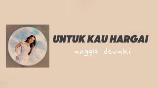 Download lagu Lirik Lagu Untuk Kau Hargai_Anggis Devaki mp3