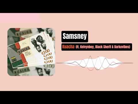 Samsney - Kuacha ft Kelvyn Boy x Black Sherif & DarkoVibes (official audio)