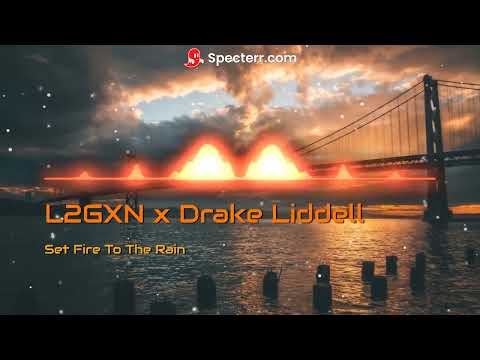 L2GXN x Drake Liddell - Set Fire To The Rain