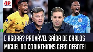 ‘É mais uma trapalhada do Corinthians: se o Carlos Miguel sair…’; informações provocam debate
