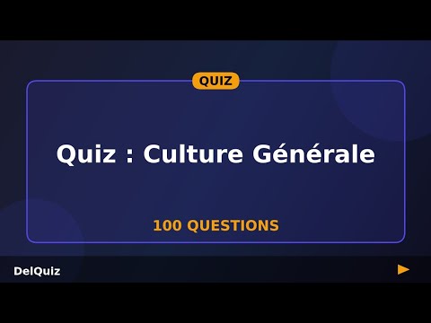 Quiz Culture Générale : 100 Questions pour Tester Tes Connaissances !