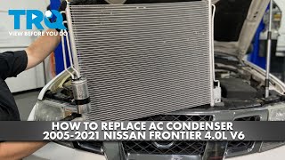 How to Replace AC Condenser and Receiver Drier Assembly 2005-2021 Nissan Frontier 4.0L V6