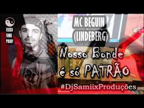 MC BEGUIN   Nosso Bonde é só Patrão    #DjSamiixProduções  lançamento 2015