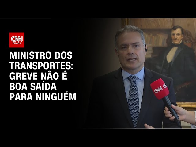 Greve não é uma boa saída para ninguém, diz ministro dos Transportes | BASTIDORES CNN