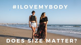 Does Size Matter? // #ILOVEMYBODY Series ft. Sorelle Amore
