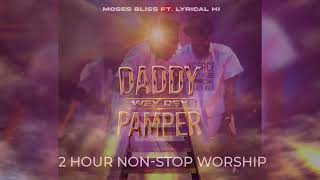 Daddy Wey Dey Pamper - Moses Bliss - (2 Hours Non-Stop Loop)