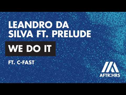Leandro Da Silva & Prelude ft. C-Fast- We Do It