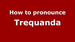 How to pronounce Trequanda