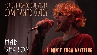 Mad Season - I Don't Know Anything (Legendado em Português)