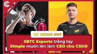 GC NEWS #7: SBTC Trắng tay trong tuần qua, S1mple muốn làm CEO của tựa game CSGO!