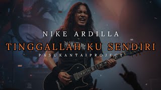 Download lagu TINGGALLAH KU SENDIRI I NIKE ARDILLA I PASUKANTAIPROJECT mp3