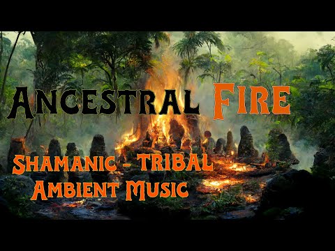 [Ancestral Fire] - Shamanic Drumming - Tribal Atmospheric Ambient Music - Deep Dive Soundscape
