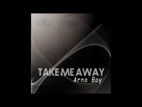 Arno Boy - Take Me Away (Original Mix)