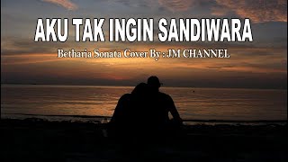 Download lagu AKU TAK INGIN SANDIWARA - BETHARIA SONATA - COVER BY JM CHANNEL mp3