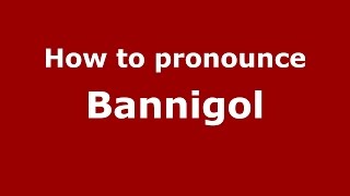 How to pronounce Bannigol