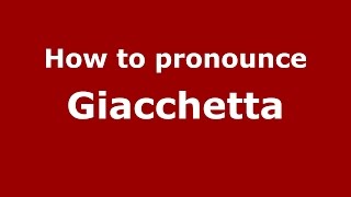 How to pronounce Giacchetta