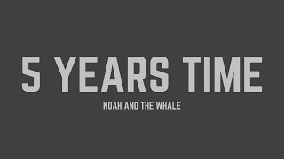 Noah and the Whale - 5 Years Time (Lyrics)