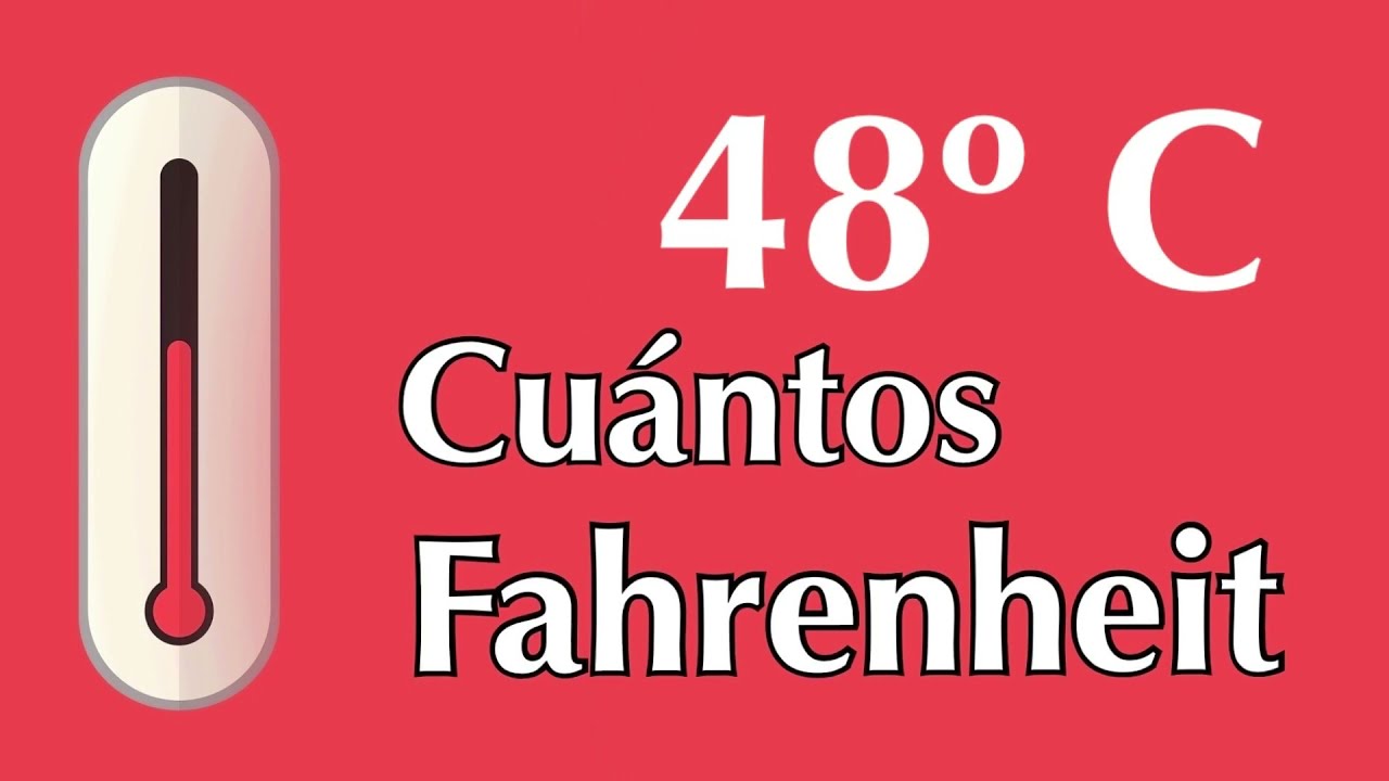 48 grados Celsius o Centígrados a Fahrenheit - ¿ A cuántos F equivale 48 ºC 