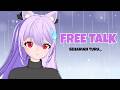 【 FREE TALK 】seharian turu...