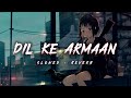 Dil Ke Armaan Aansuo Mein Beh Gaye 𝑺𝒍𝒐𝒘𝒆𝒅 𝑹𝒆𝒗𝒆𝒓𝒃 Yumna Ajin Reve