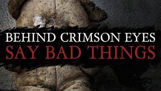 Behind Crimson Eyes - Say Bad Things (2018)