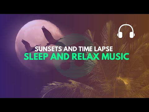 Best Compilation of Sunsets and Time Lapse of Sky Views - Sleep and Relax Music