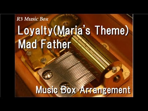 Loyalty(Maria's Theme)/Mad Father [Music Box]