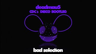 deadmau5 - bad selection (CDC Remix / Bootleg)